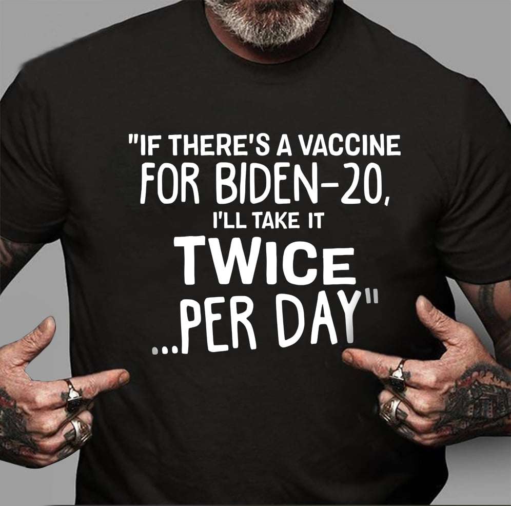 If there's a vaccine for Biden-20 I'll take it twice per day - Joe Biden, America president