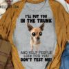 I'll put you in the trunk and help people look for you - Big eye Chihuahua dog, Chihuahua dog lover
