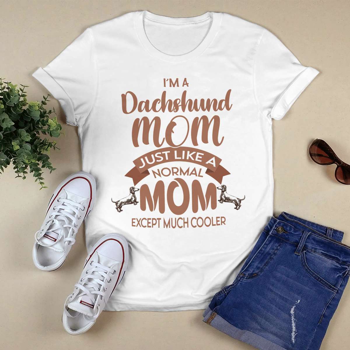 I'm a Dachshund mom just like normal mom except much cooler - Dog mom, mom of Dachshund