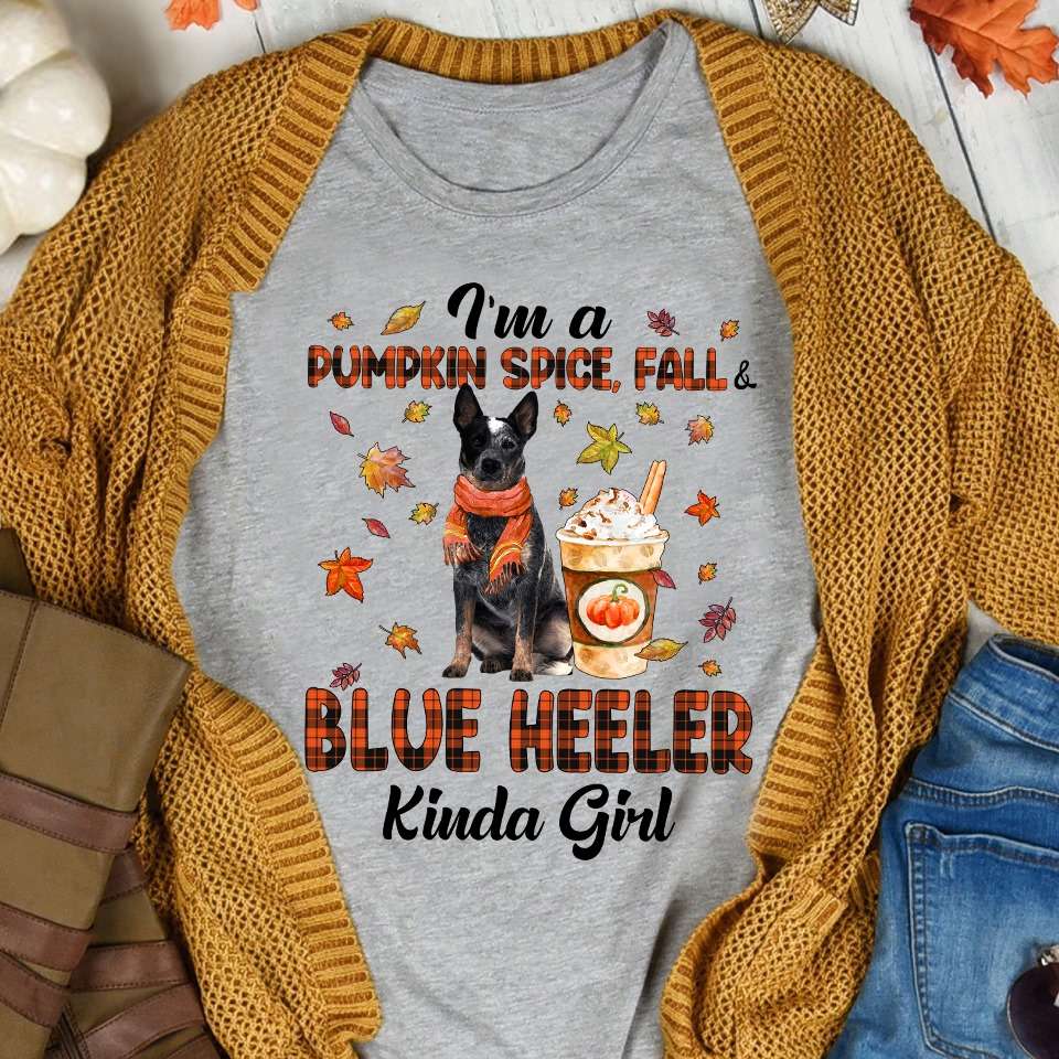 I'm a Pumpkin spice fall - Blue heeler kinda girl, Happy halloween