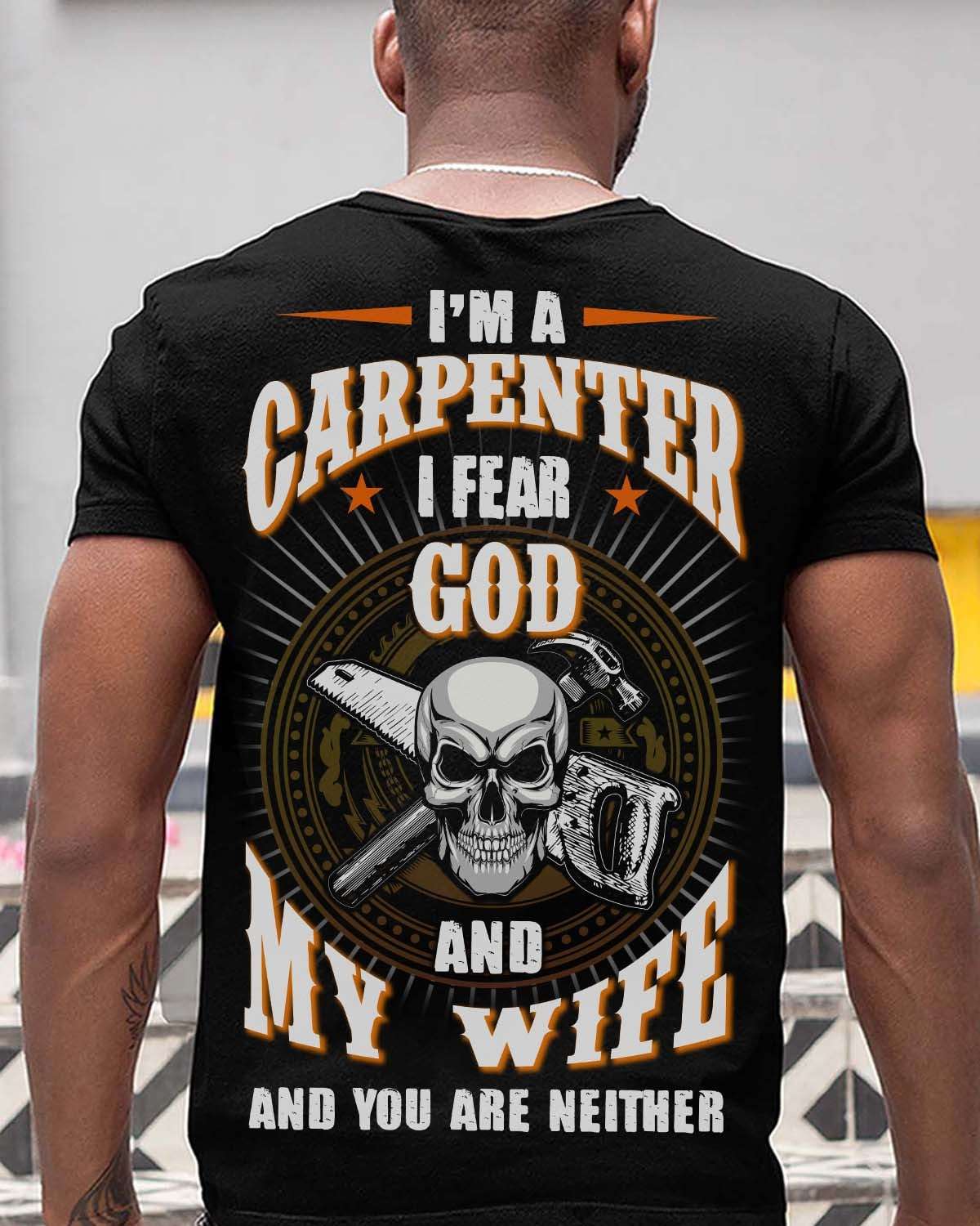 I'm a carpenter I fear god and my wife and you are neither - Carpenter skullcap
