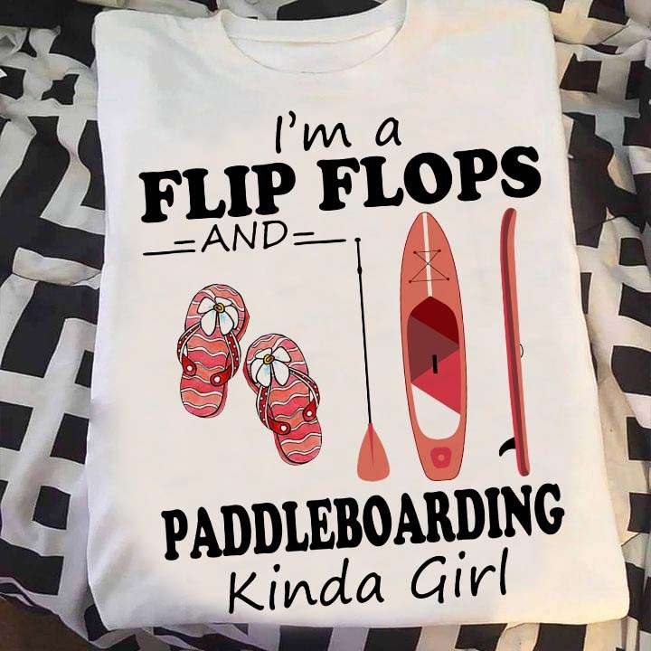 I'm a flip flops and paddleboarding kinda girl - Girl loves paddle boarding