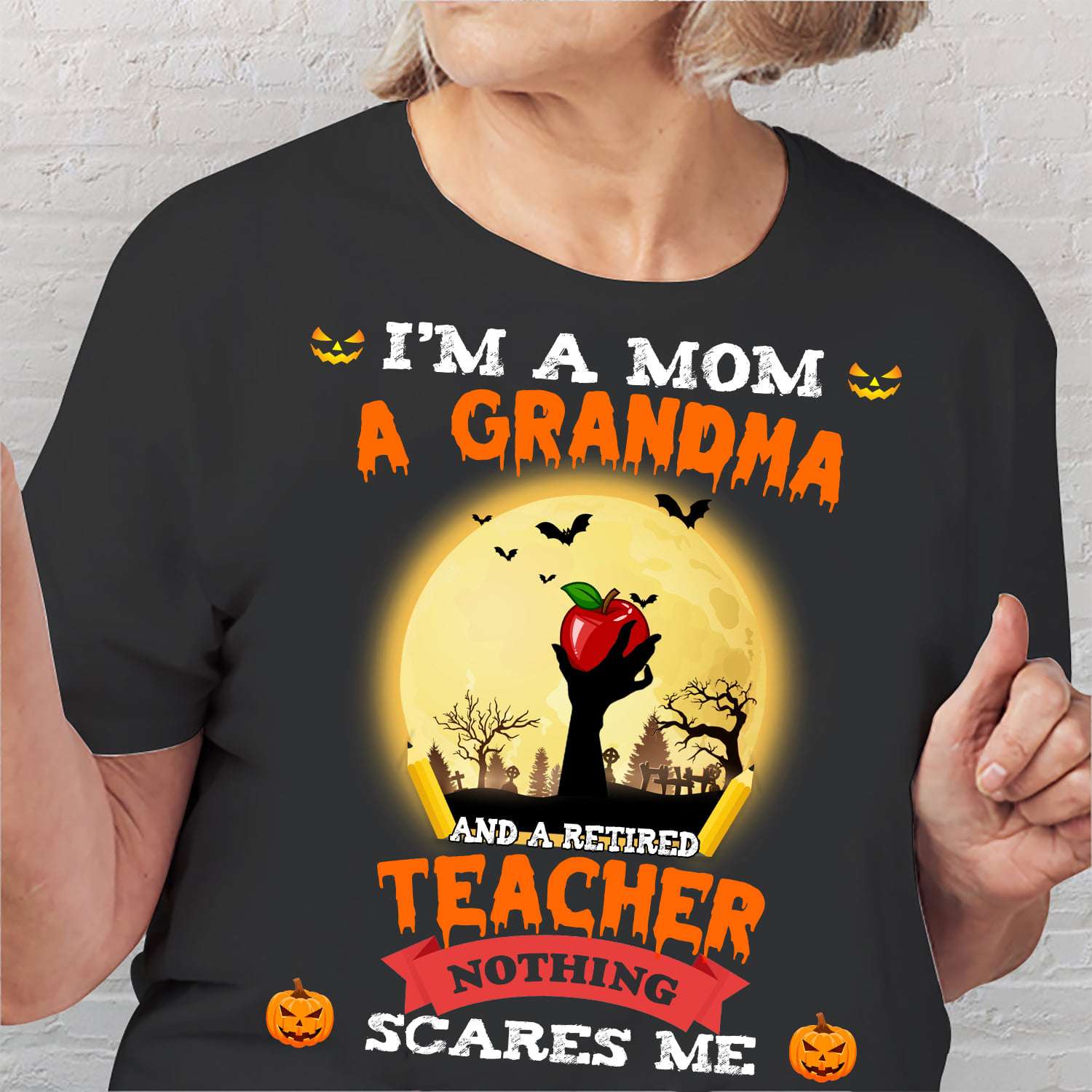 I'm a mom a grandma and a retired teacher nothing scares me - Grandma retired teacher, teacher the job