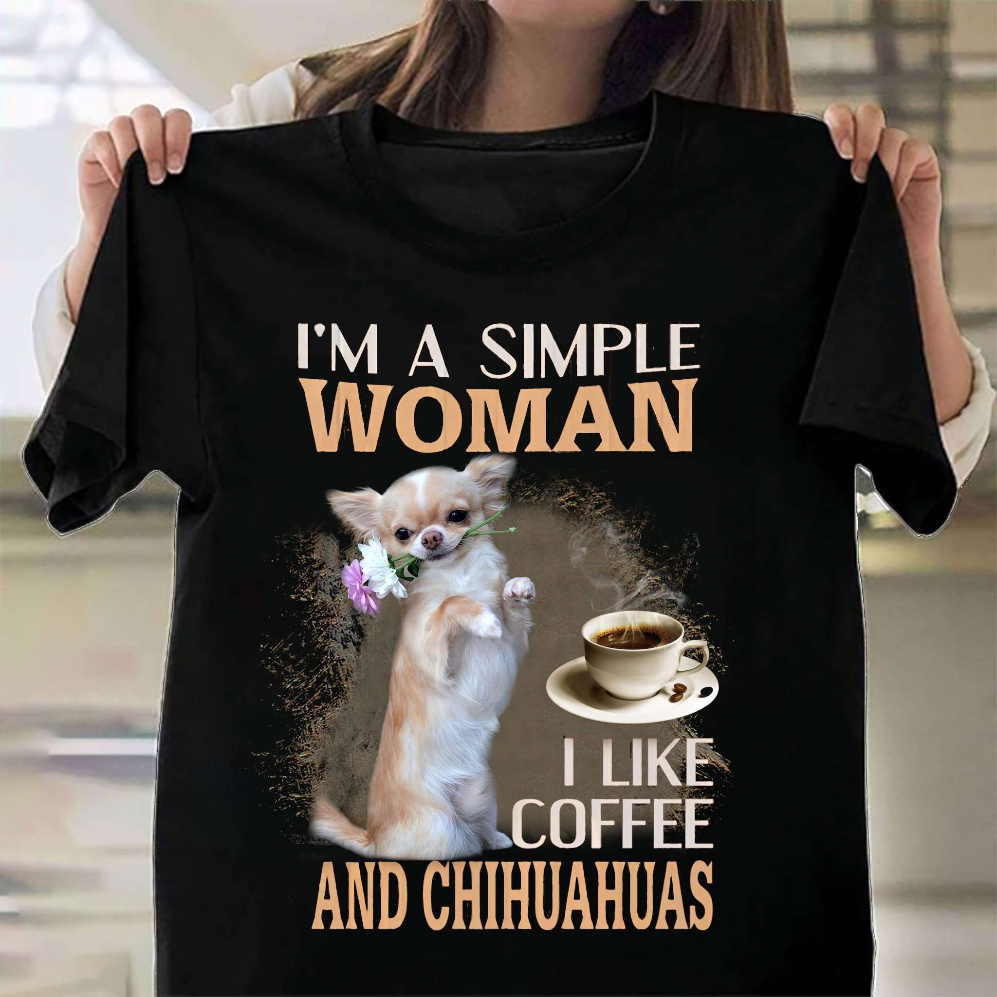 I'm a simple woman I like coffee and chihuahuas - Woman loves dog