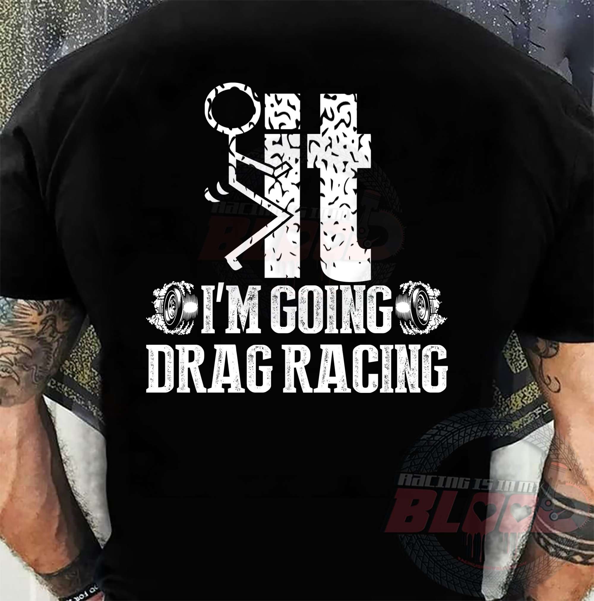 I'm going drag racing - Drag racing stick people, drag racing lover T-shirt