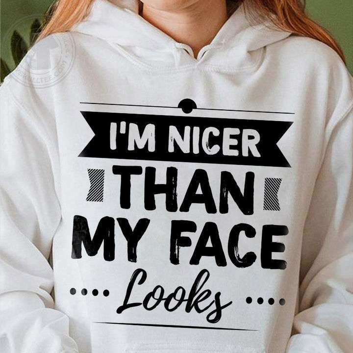 I'm nicer than my face looks - Nicer person, human personality