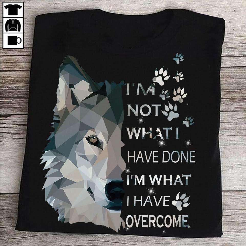 I'm not what I have done I'm what I have overcome - Wolf the animal, Wolf animal graphic T-shirt