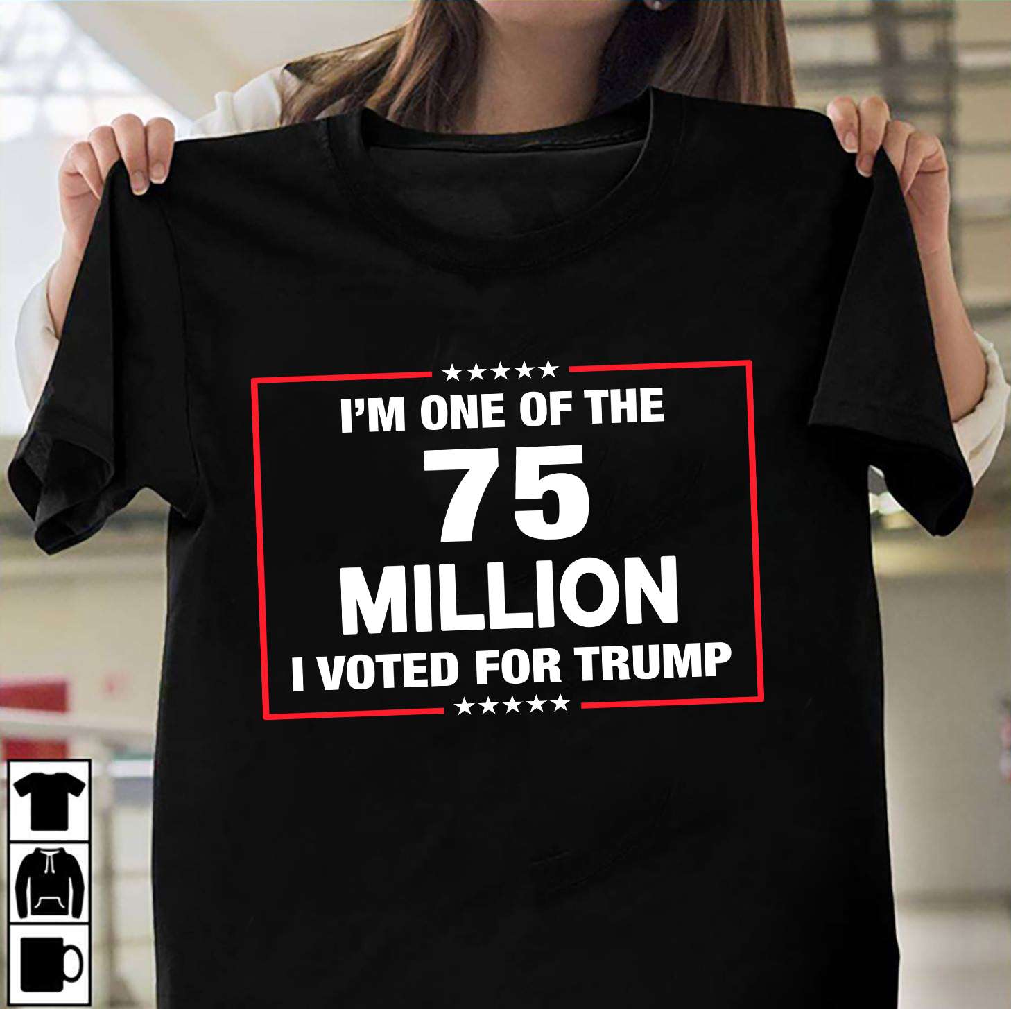 I'm one of the 75 million I vote for Trump - 75 supporter of Trump, Donald Trump America president