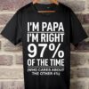 I'm papa I'm right 97% of the time - Who cares about the other 4%, papa grandpa