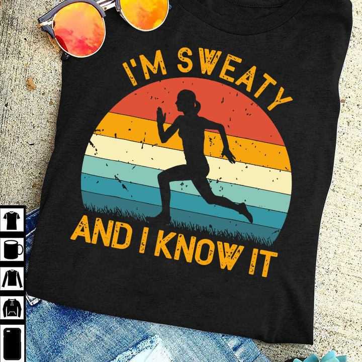 I'm sweaty and I know it - Sweaty running girl, woman runner