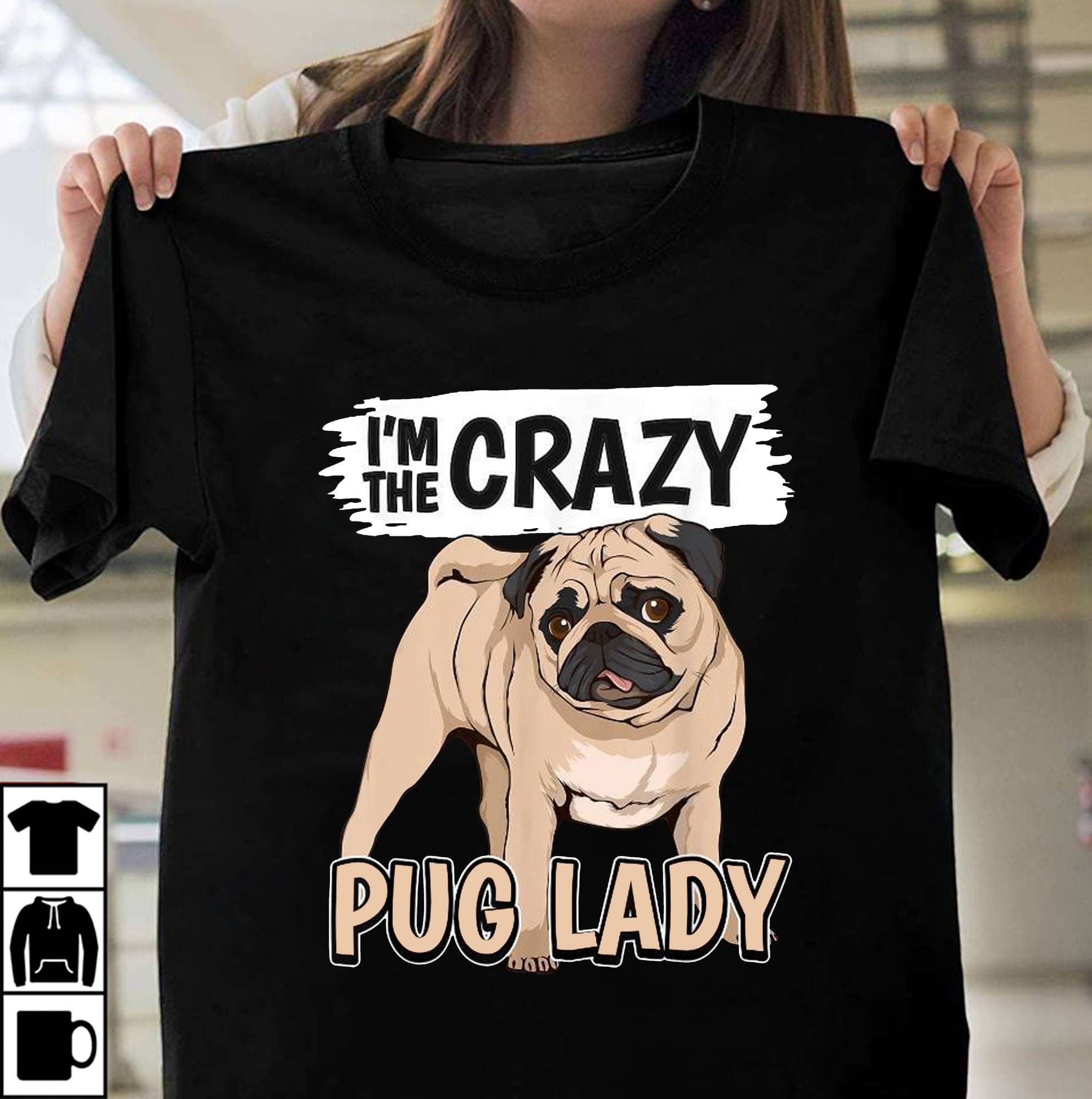 I'm the crazy pug lady - Lady loves pug, pug dog lover