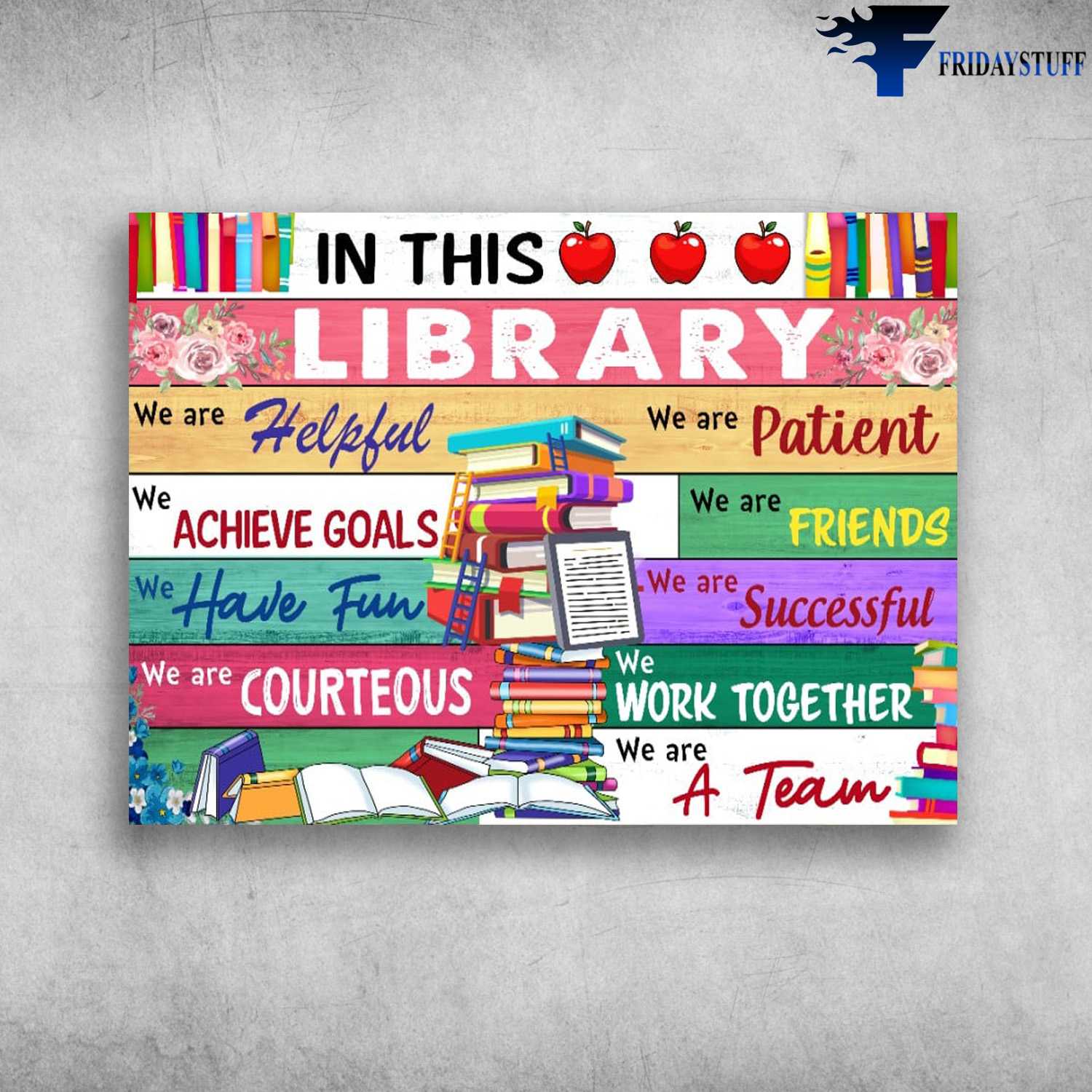 In This Library, We Are Helpful, We Are Patient, We Achive Goals, We Are Friends, We Have Fun, We Are Successful, We Are Courteous, We Work Together, We Are Team,