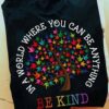 In a world you can be anything - Be kind, lgbt community, let's be kind for life