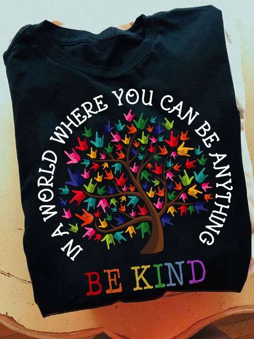In a world you can be anything - Be kind, lgbt community, let's be kind for life