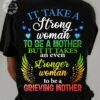 It take a strong woman to be a mother but it takes an even stronger woman to be a Grieving mother