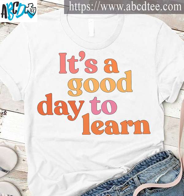 It's a good day to learn - Learning for life, day of learning
