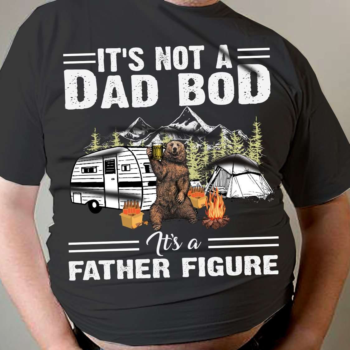 It's not a dad bod It's a father figure - Father's day gift, bear camping and beer