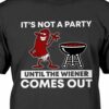 It's not a party until the wiener comes out - Weiner sausage, grilled sausage party