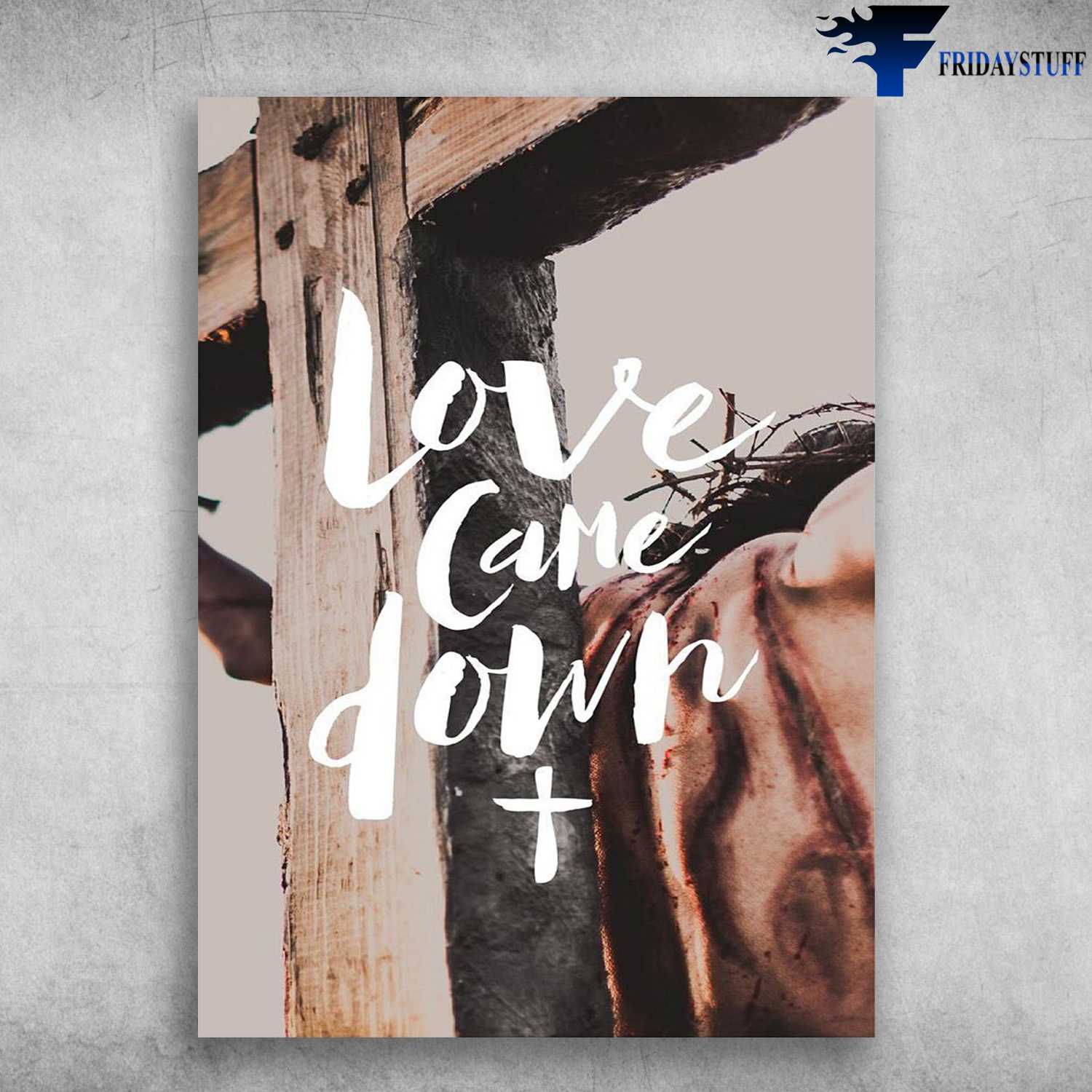 Jesus Cross Poster - Love Came Down, God Lover