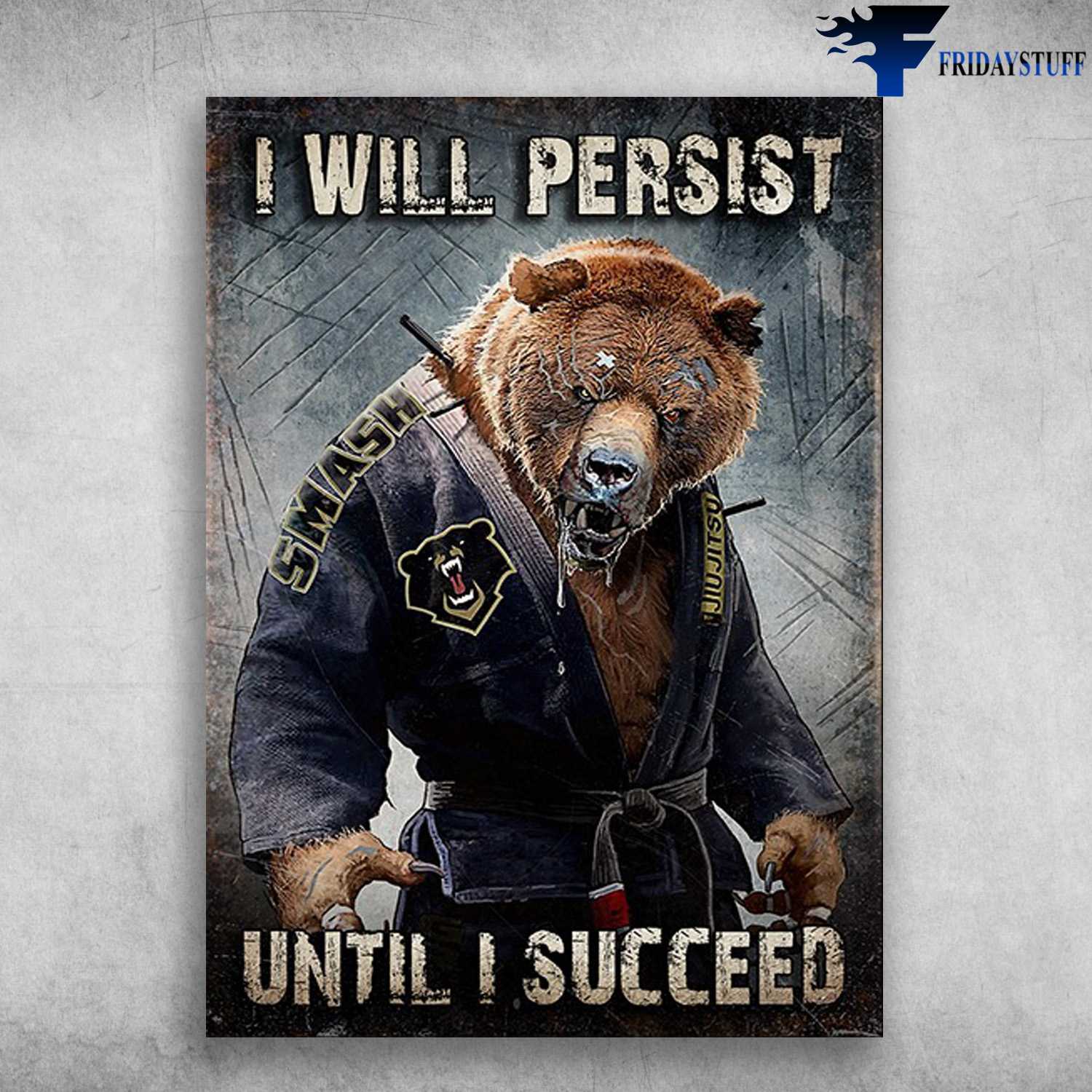 Jiu Jitsu Bear - I Will Persist, Until I Succeed