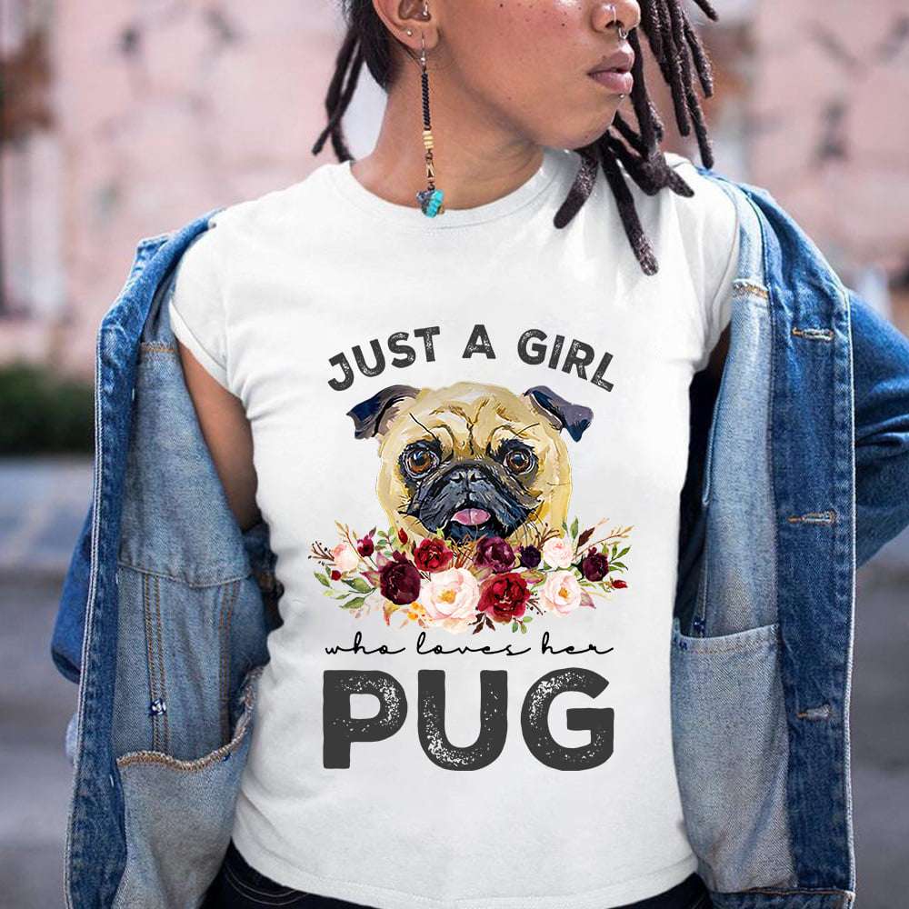 Just a girl who loves her pug - Girl loves pug, pug dog lover