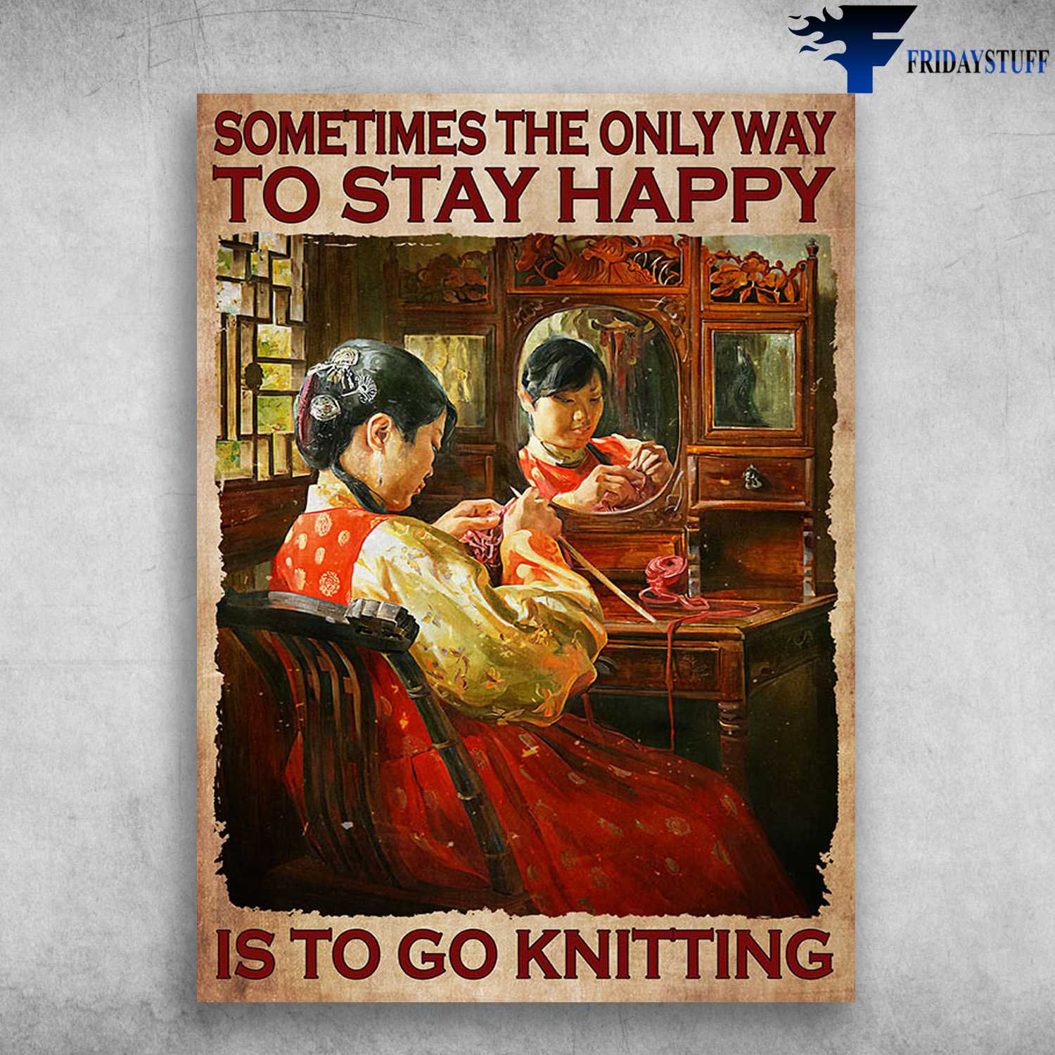 Knitting Girl - Sometimes The Only Way Ro Stay Happy, Is Go To Knitting