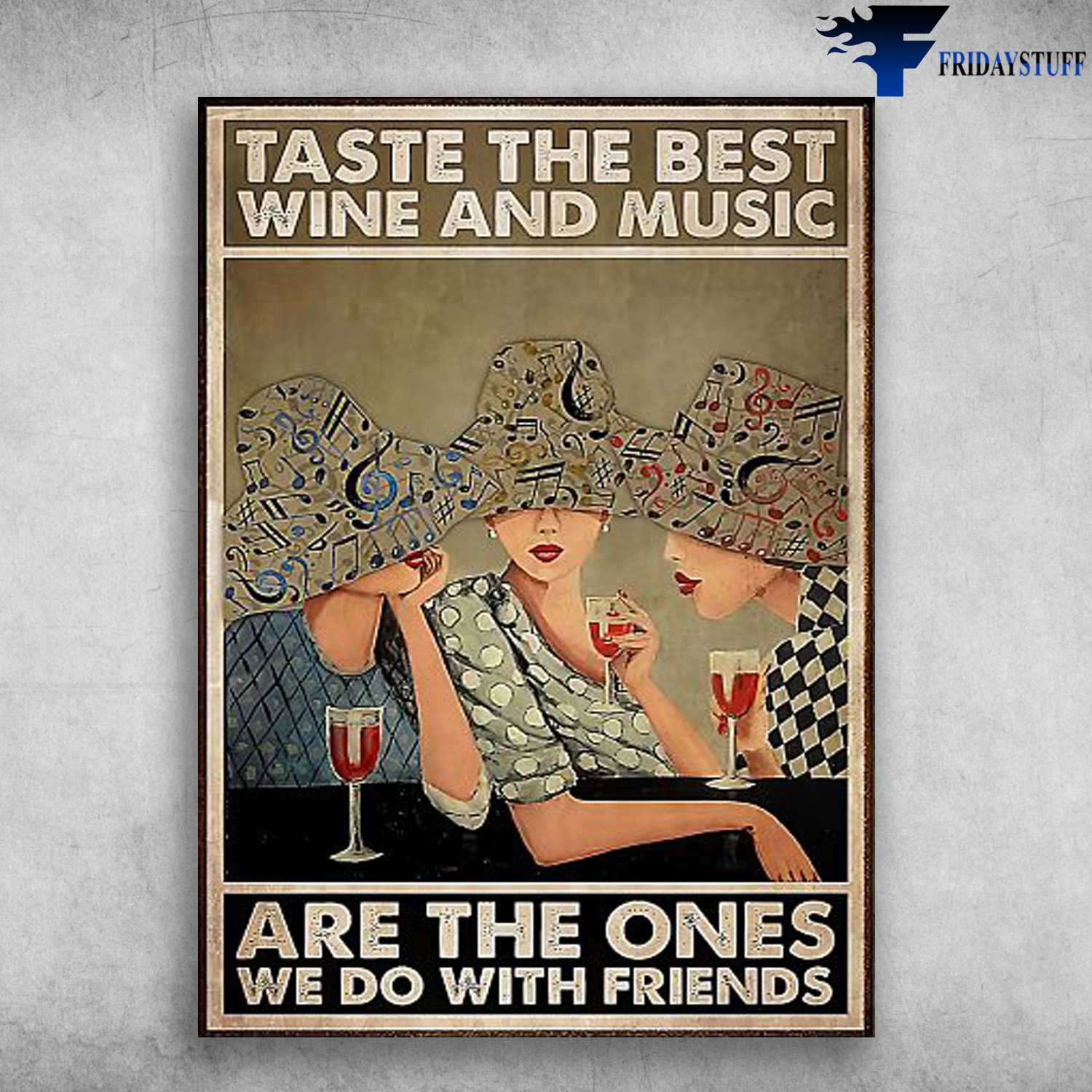 Ladies Drink Wine - Taste The Best, Wine And Music, Are The Ones, We Do With Friends