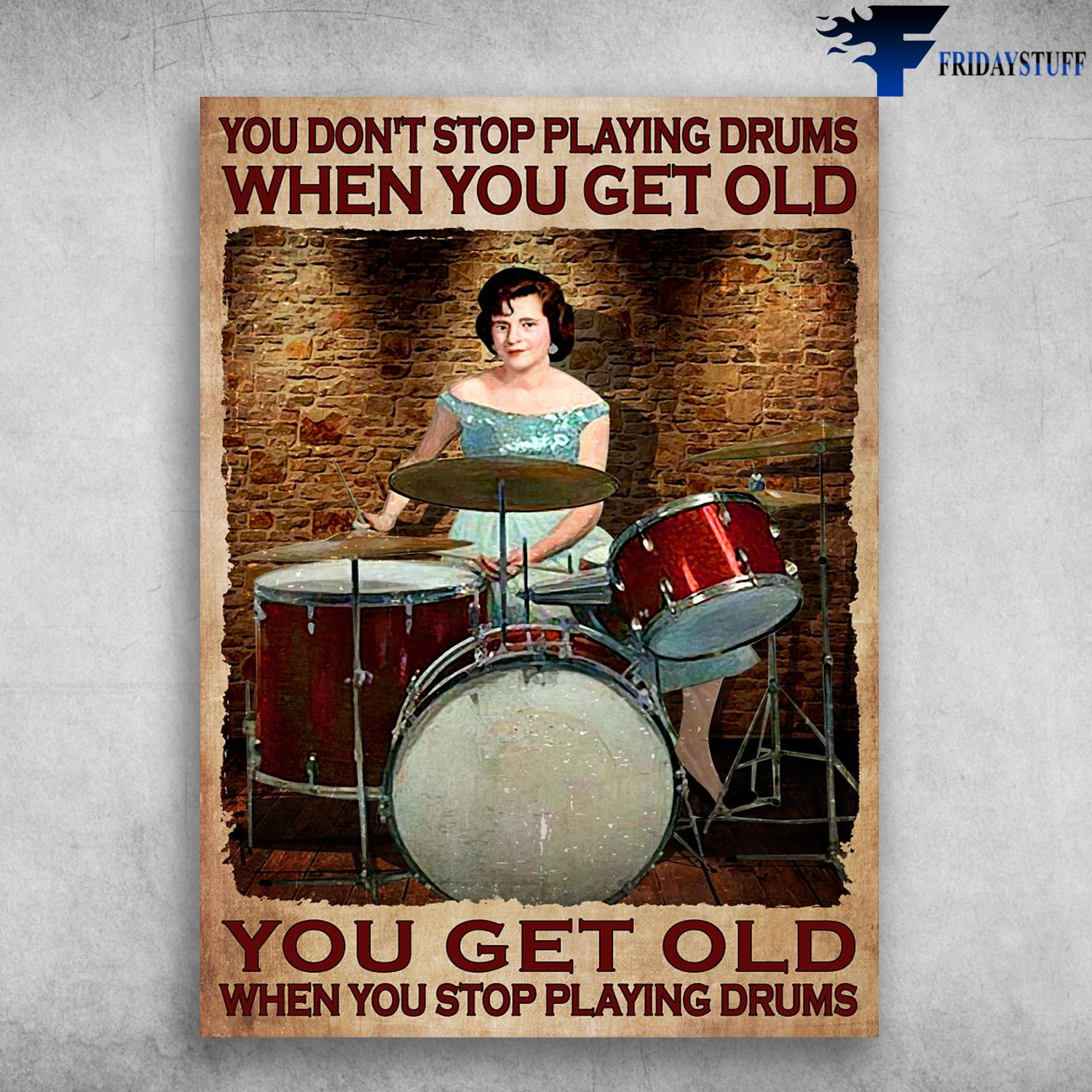 Lady Druming, Drums Lover - You Don't Stop Playing Drums When You Get Old, You Get Old When You Stop Playing Drums
