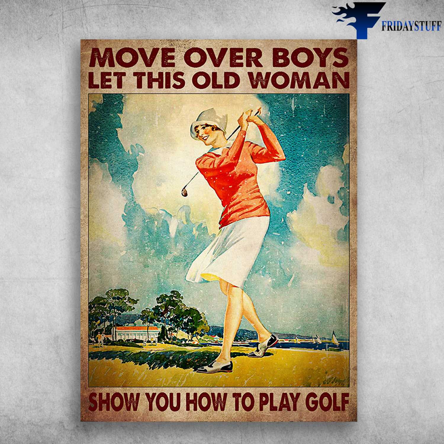 Lady Loves Golf - Move Over Boys, Let This Old Man, Show You How To Play Golf