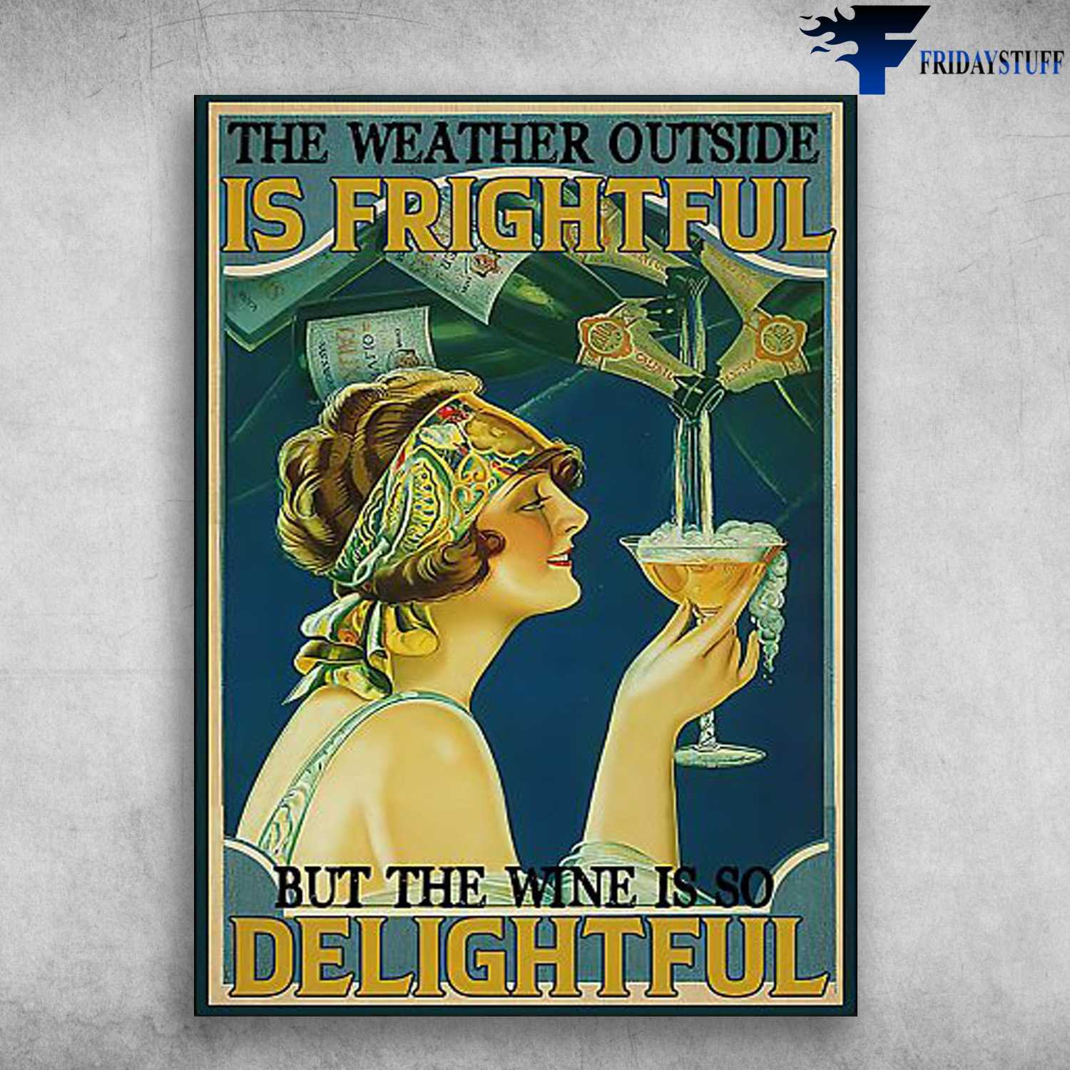 Lady Wine Poster - The Weather Outside Is Frightful, But The Wine Is So Delightful