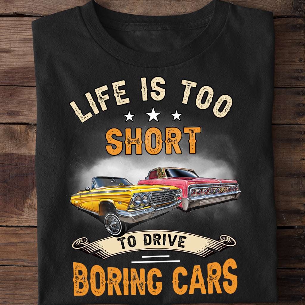 Life is too short to drive boring cars - Hot rod driving life, hot rod cars