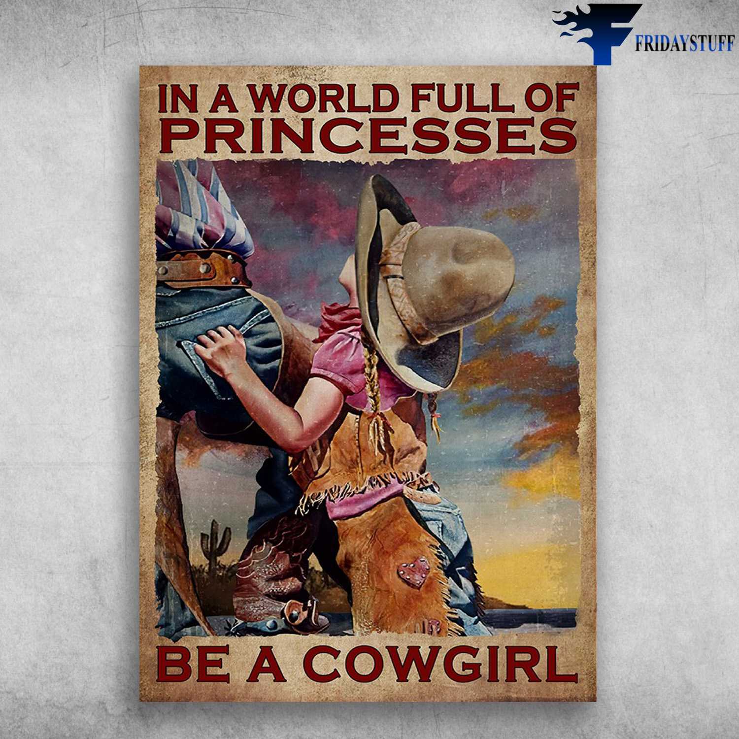 Little Cowgirl - In A World Full Of Princessesm Be A Cowgirl