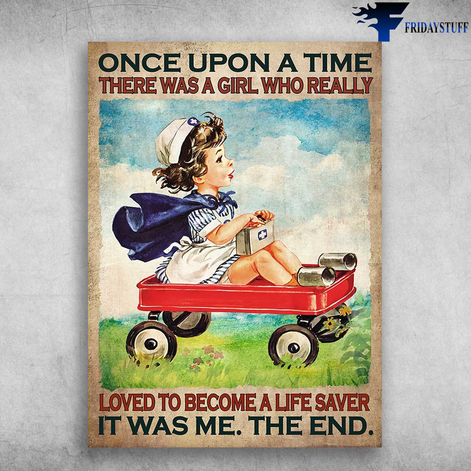 Little Girl Nurse - Once Upon A Time, There Was A Girl, Who Really Loved To Be A Life Saver, It Was Me, The End