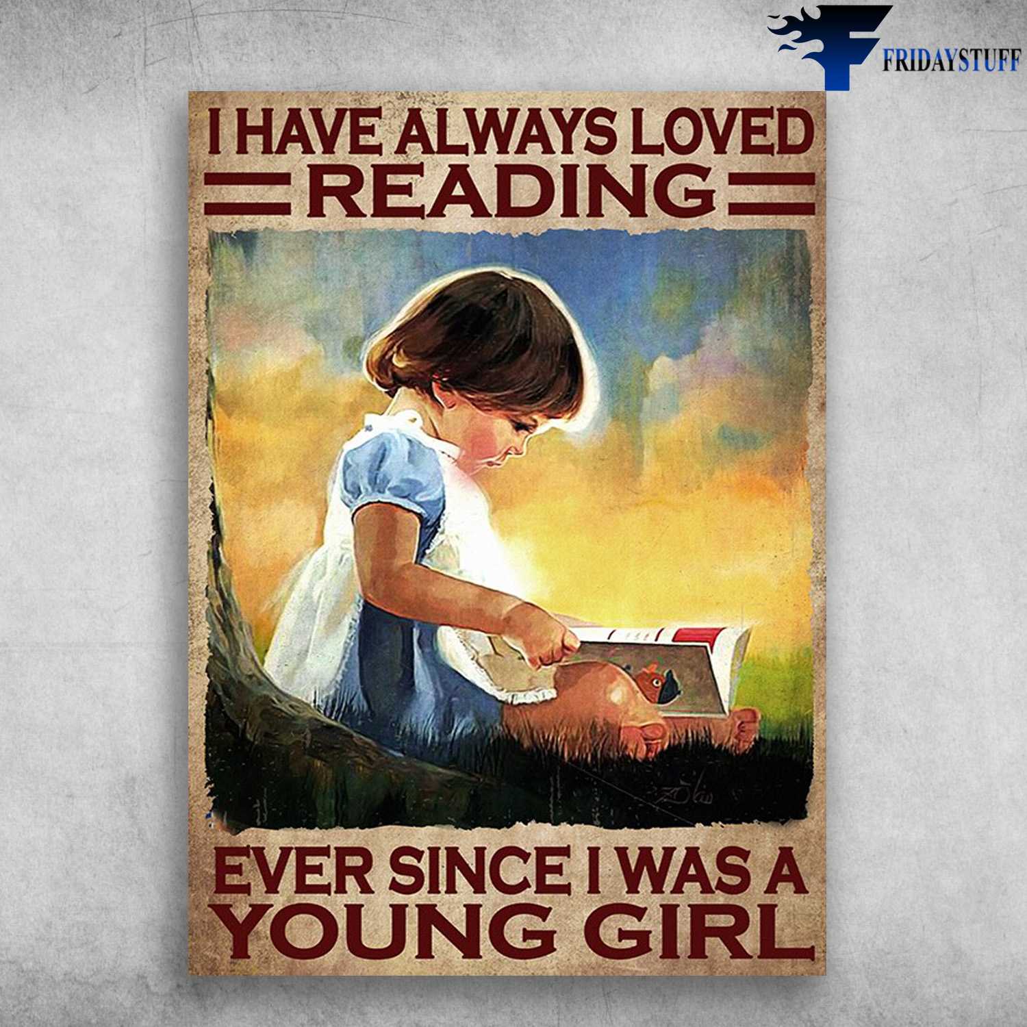 Little Girl Reading, Book Lover - I Have Always Loved Reading, Ever Since I Was A Young Girl