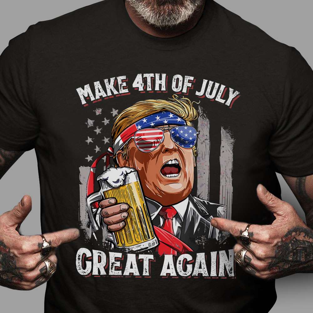 Make 4th of July great again - Trump with beer, Donald Trump America president