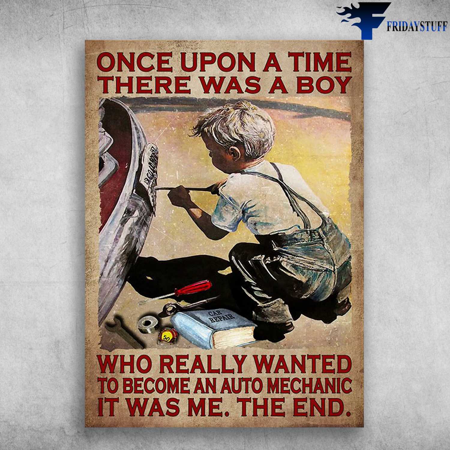 Mechanic Boy, Car Repair - Once Upon A Time, There Was A Boy, Who Really Wanted To Become An Auto Mechanic, Is Was Me, The End