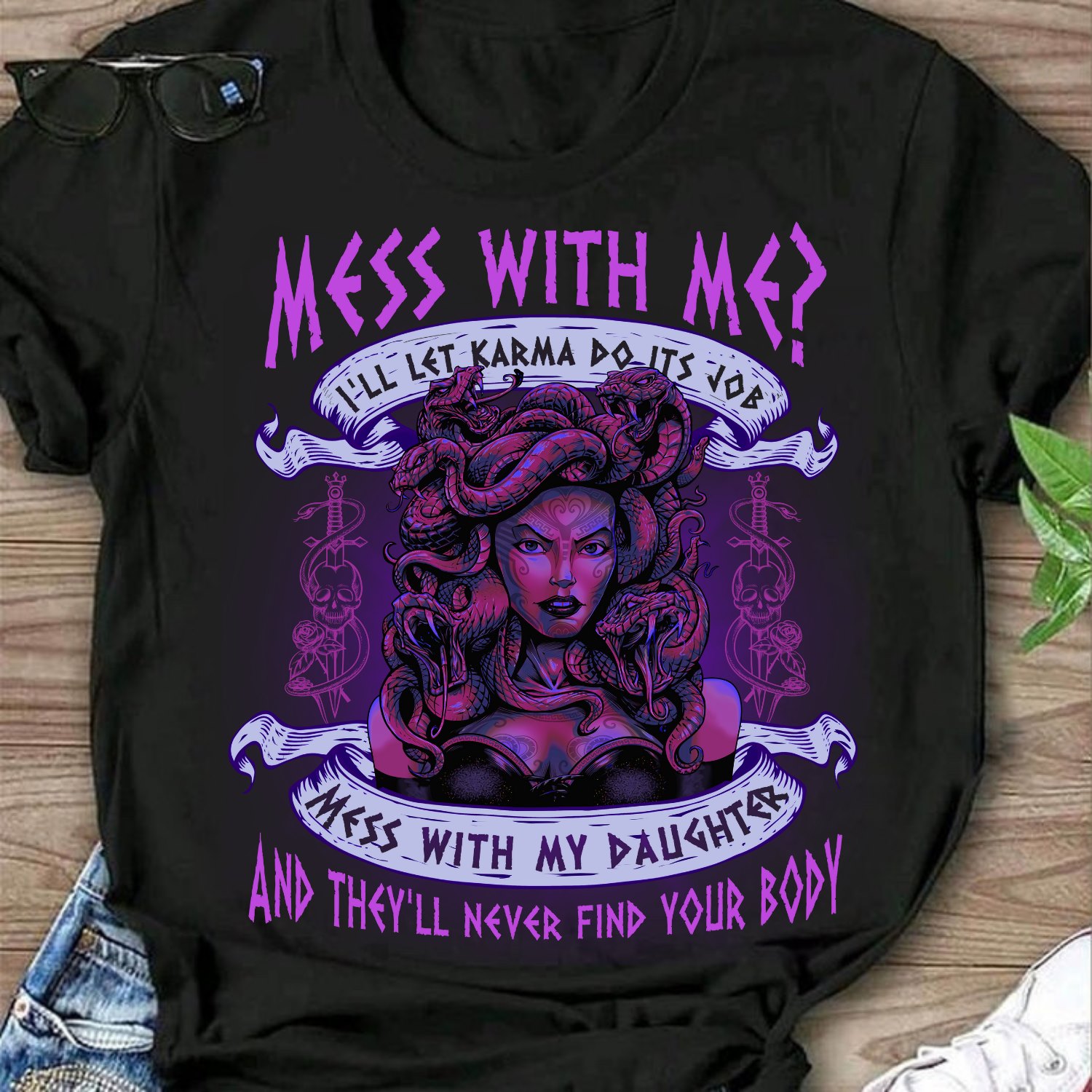 Mess with me, I'll let Karma do its job - Mess with my daughter and they'll never find your body - Medusa Snake head woman