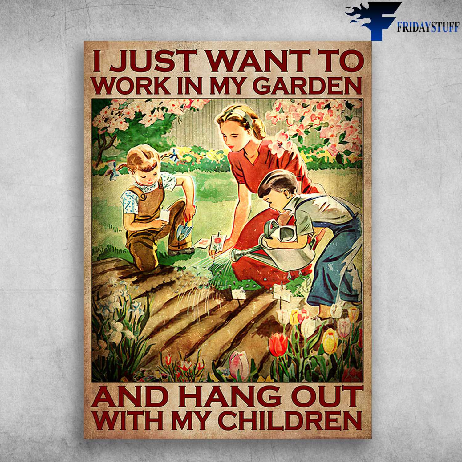 Mom And Sons Garden - Just Want To Work In My Garden, And Hang Out With My Children