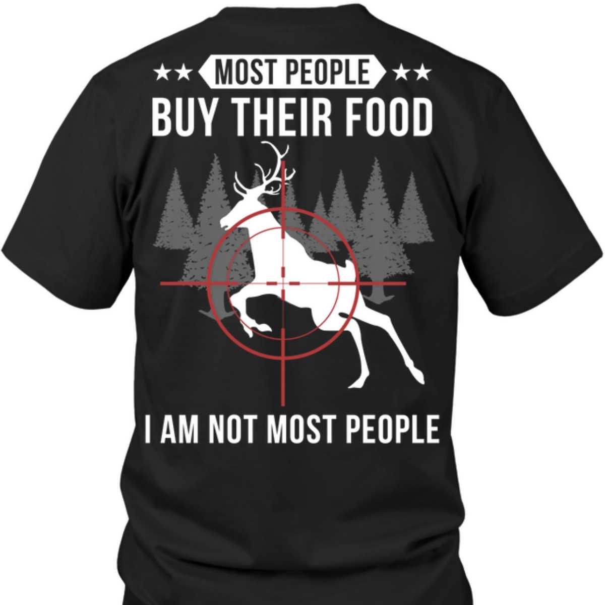 Most people buy their food I am not most people - Hunting animal, the hunter