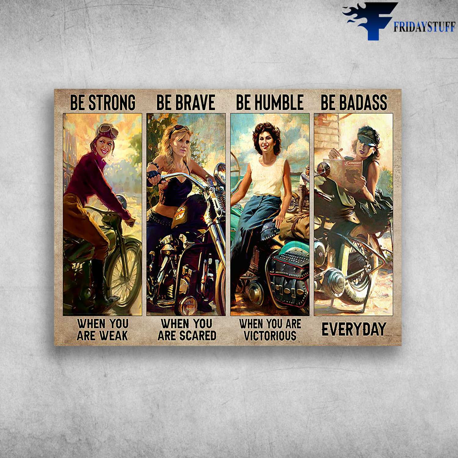 Motorcycle Female, Biker Lover - Be Strong When You Are Weak, Be Brave When You Are Scared, Be Humble When You Are Victorious, Be Badass Everyday