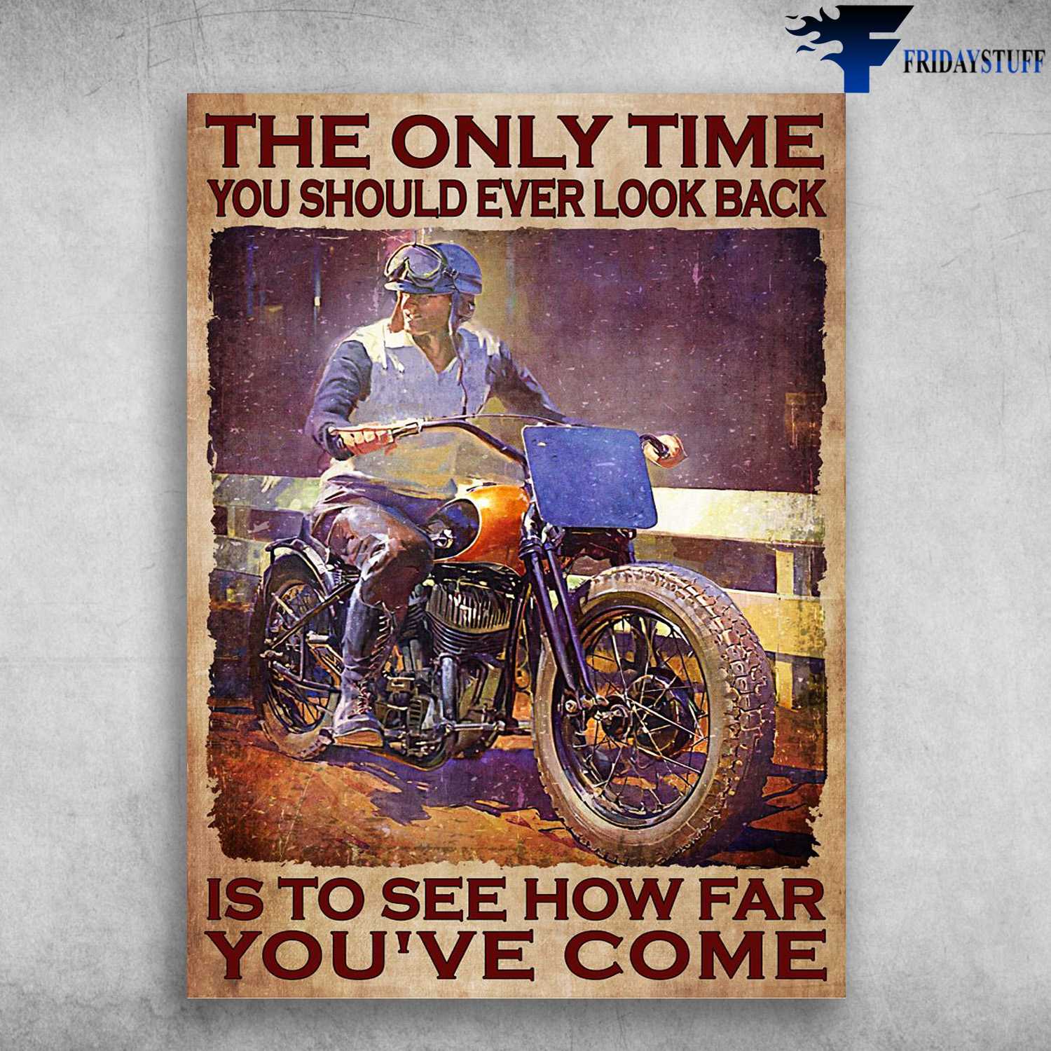 Motorcycle Man, Biker Motorbike - The Only Time You Should Ever Look Back, Is To See How Far You've Come