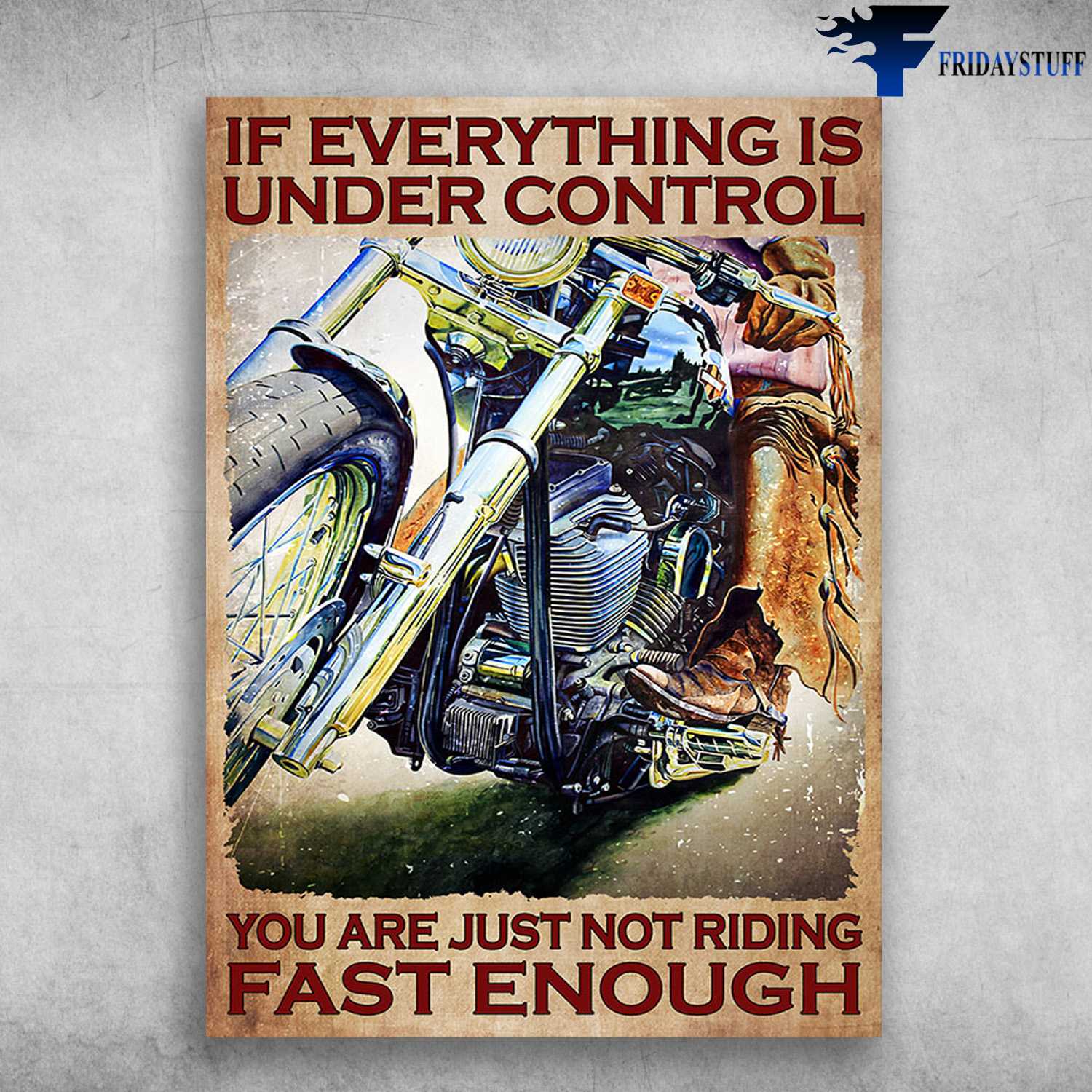 Motorcycle Riding, If Everything Is Under Control, You Are Just Not Riding Fast Enough, Biker Lover