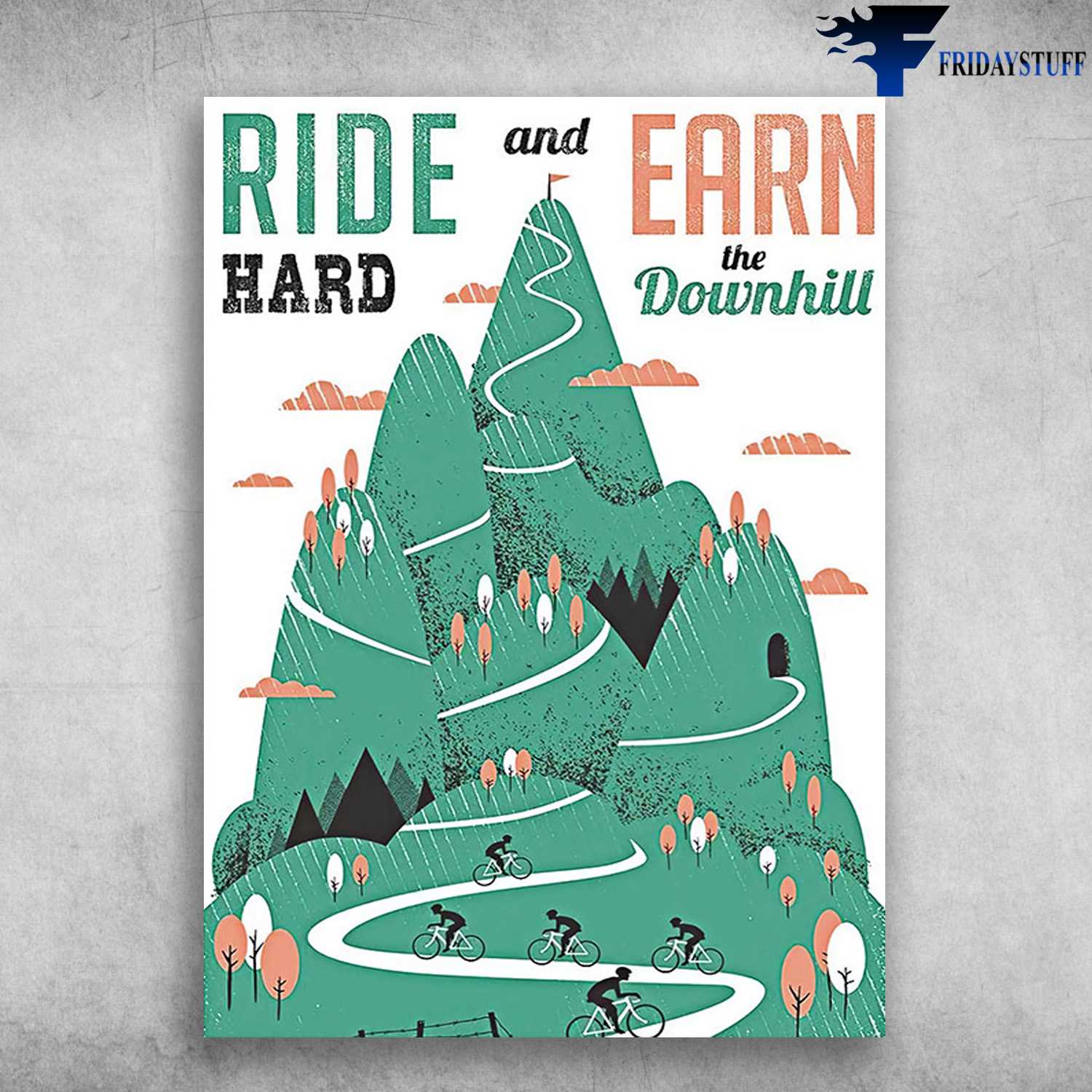 Mountain Biking - Ride Hard, And Earn The Downhill, Cycling Lover