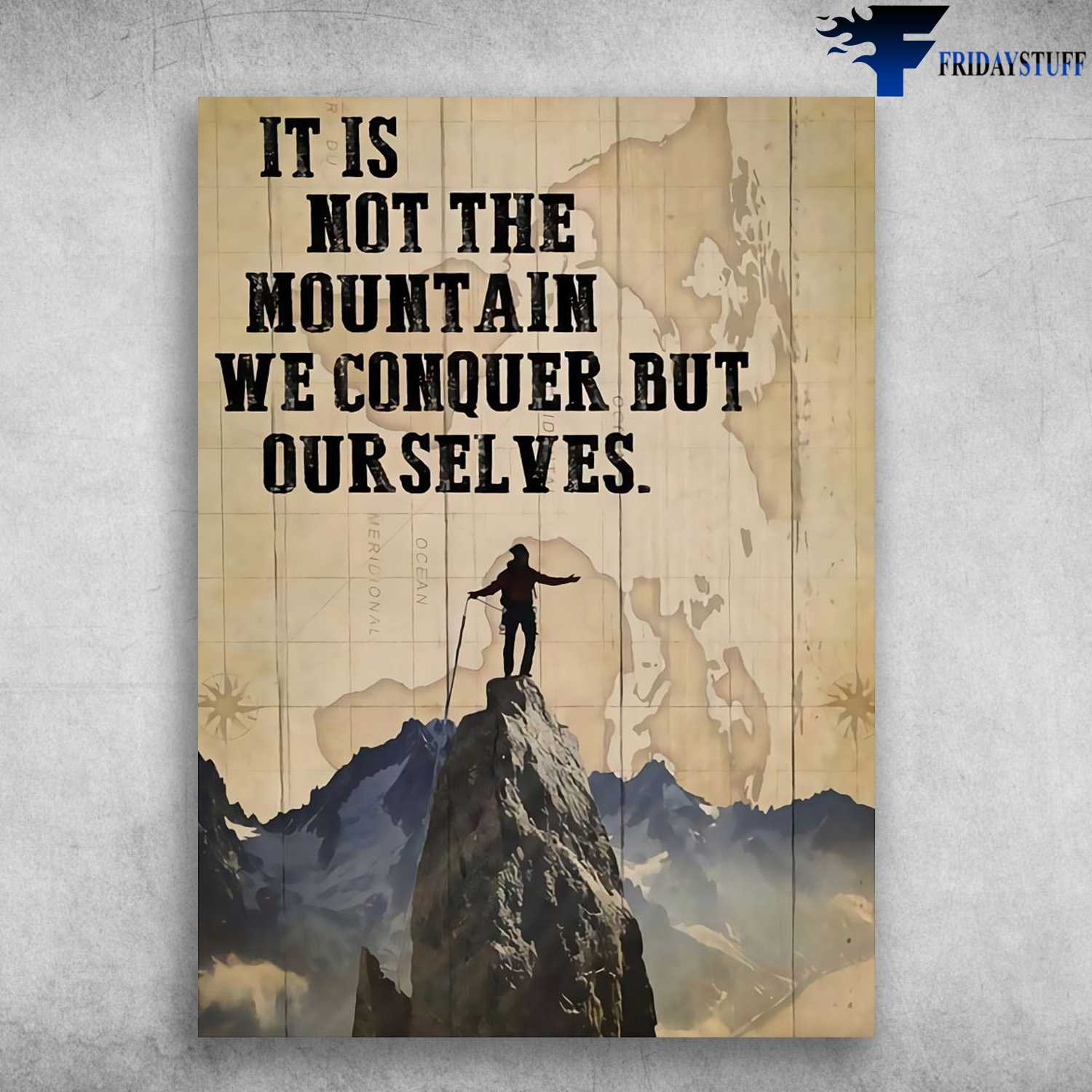 Mountain Climbing - It Is Not The Mountain, We Conquer But Ourselves