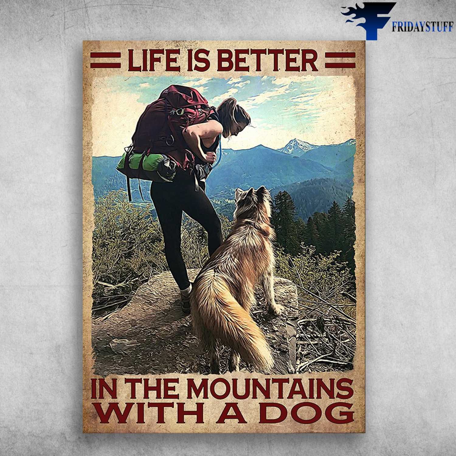 Mountains Hiking - Life Is Better, In The Mountains With A Dog