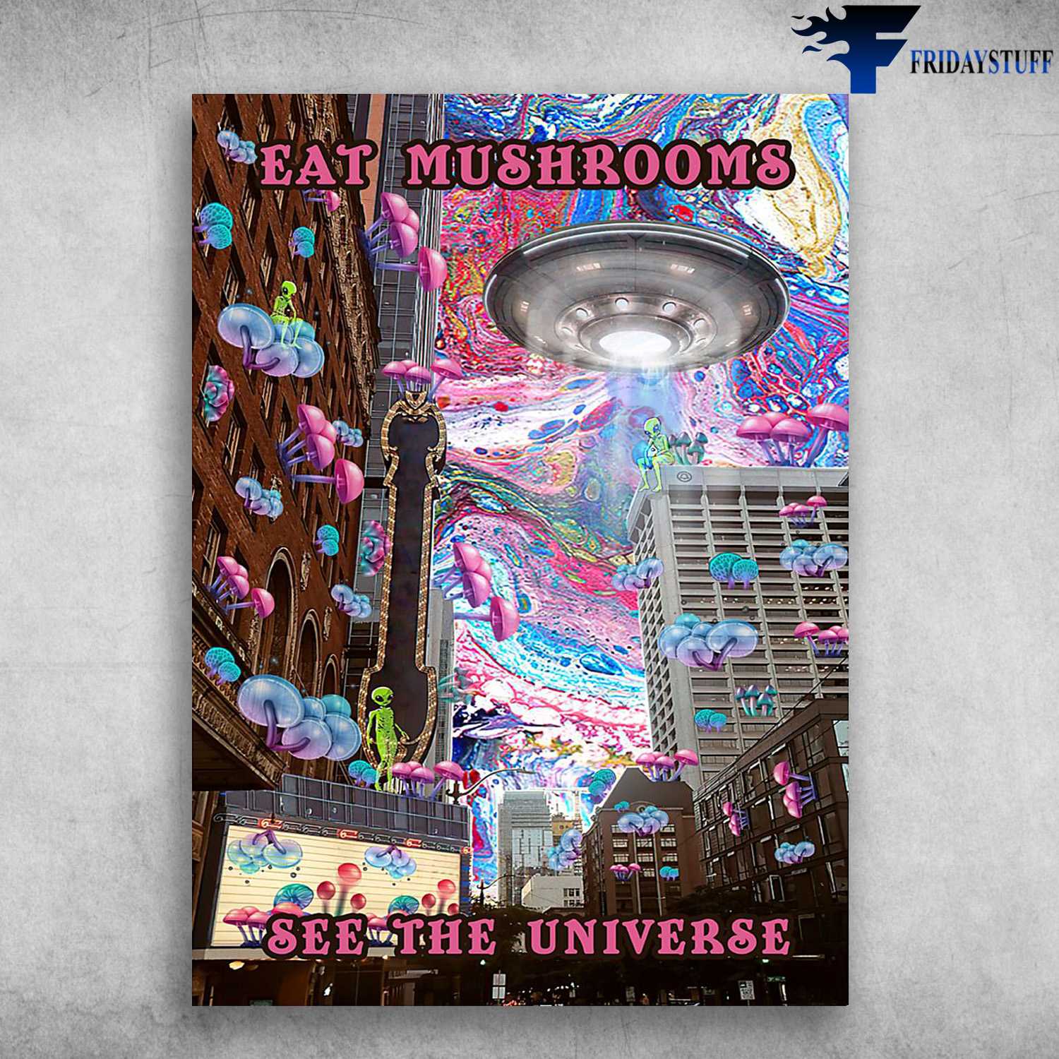 Mushrooms UFO - Eat Mushrooms, See The Universe