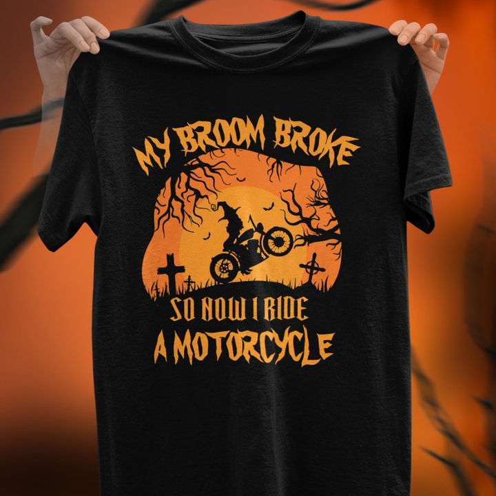 My broom broke so now I ride a motorcycle - Witch riding motorcycle, halloween witch costume