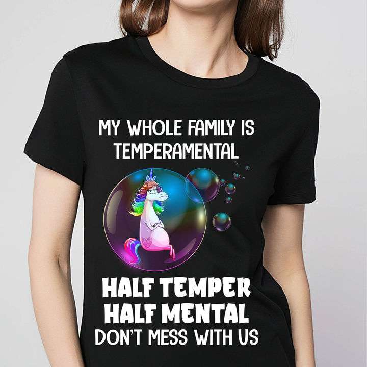 My whole family is temperamental - Half temper, half mental - Temperamental unicorn family