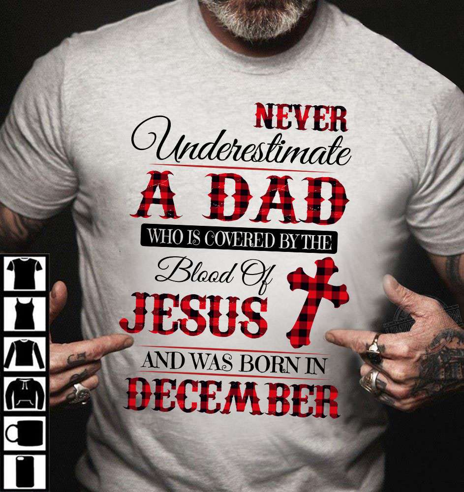 Never underestimate a dad who is covered by the blood of Jesus and was born in December