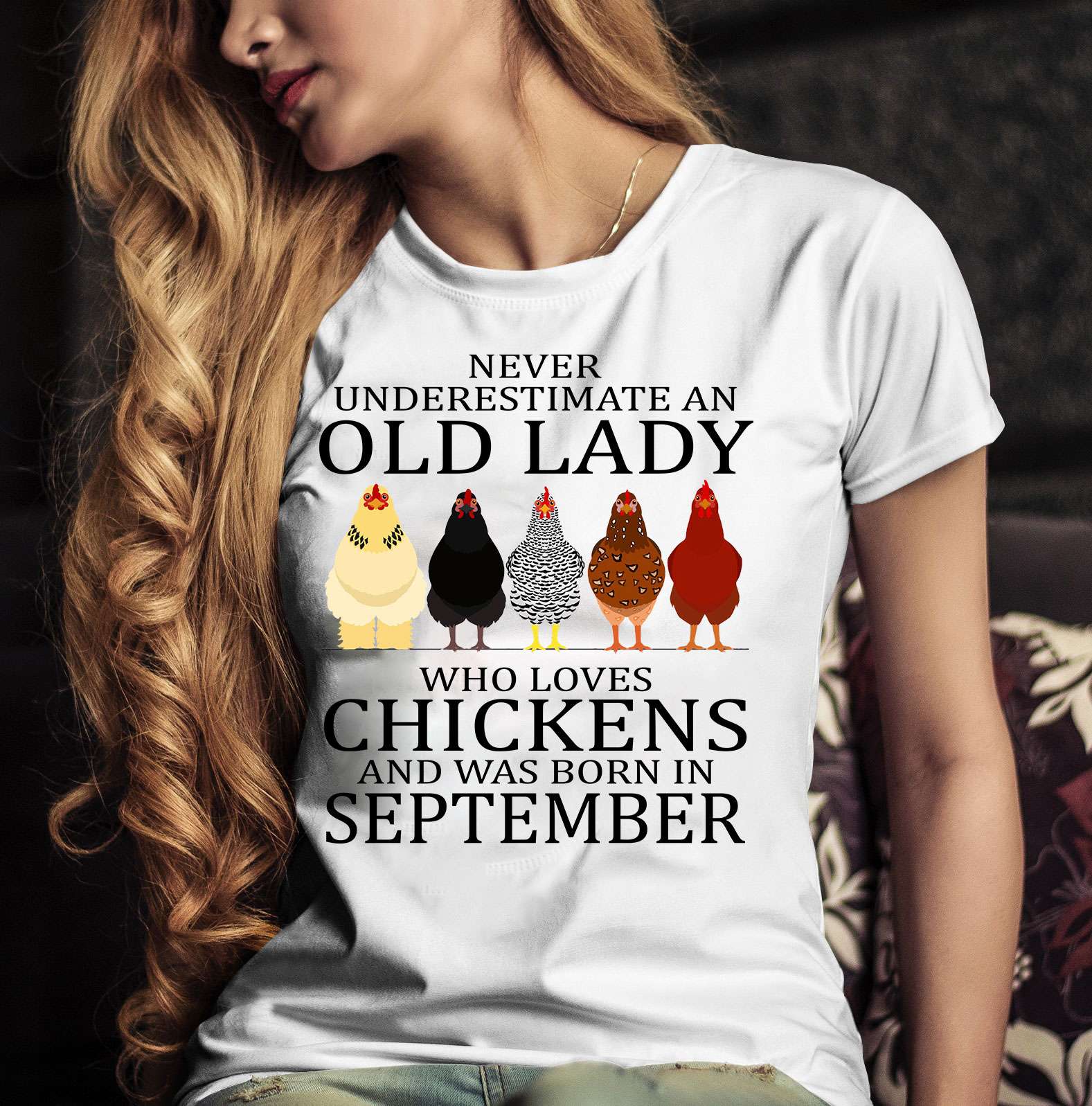 Never underestimate an old lady who loves chickens and was born in September - September old lady